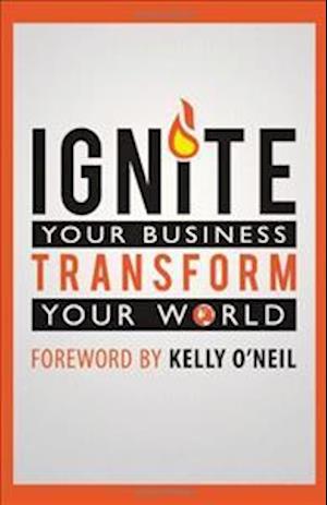 Ignite Your Business, Transform Your World
