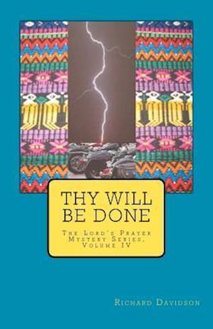 Thy Will Be Done: The Lord's Prayer Mystery Series, Volume IV