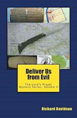 Deliver Us from Evil: The Lord's Prayer Mystery Series, Volume V 