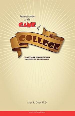 How to Win at the Game of College