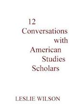 12 Conversations with American Studies Scholars