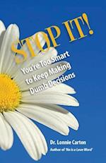 Stop It! You're Too Smart to Keep Making Dumb Decisions