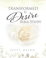 Transformed by Desire Bible Study: A Journey of Awakening to Life and Love 