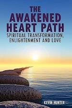 The Awakened Heart Path- Spiritual Transformation, Enlightenment and Love