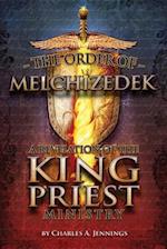 The Order of Melchizedek: A Revelation of the King/Priest Ministry 