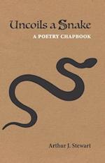 Uncoils a Snake: A Poetry Chapbook 