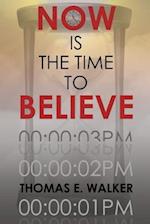 Now Is the Time to Believe