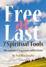 Free At Last: 7 Spiritual Tools for conquering your addictions