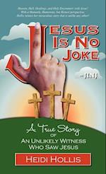 Jesus Is No Joke: A True Story Of An Unlikely Witness Who Saw Jesus 