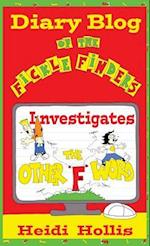 Diary Blog of the Fickle Finders: Investigates-The Other F Word 