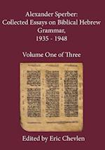 Alexander Sperber: Collected Essays on Biblical Hebrew Grammar, 1935 - 1948: Volume One of Three 