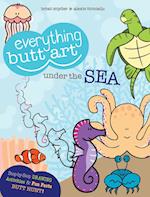 Everything Butt Art Under the Sea
