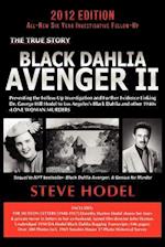 Black Dahlia Avenger II: Presenting the Follow-Up Investigation and Further Evidence Linking Dr. George Hill Hodel to Los Angeles's Black Dahlia and O
