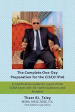 The Complete One-Day Preparation for the CISCO  IPv6 A Certification Guide for a part of the CCNA Exam 200-301 with Questions and Answers