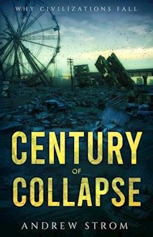 Century of Collapse - Why Civilizations Fall