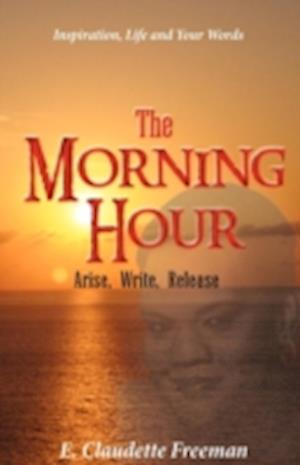 THE MORNING HOUR:ARISE, WRITE, RELEASE