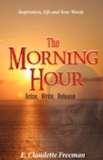 THE MORNING HOUR:ARISE, WRITE, RELEASE 