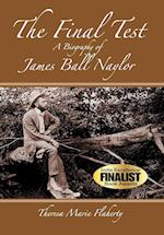 The Final Test - A Biography of James Ball Naylor