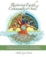 Restoring Earth, Community, and Soul: Creating the Social, Economic, and Religious Transformations Required by Global Warming 