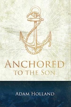 Anchored to the Son: Pursuing Christ when the Storm Calms