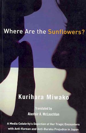 Where Are the Sunflowers? a Media Celebrity's Memoirs of Her Tragic Encounters with Anti-Korean and Buraku Prejudice in Japan