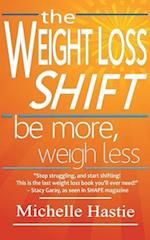 The Weight Loss Shift: Be More, Weigh Less 