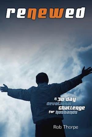 Renewed - A 30 Day Devotional Challenge for Husbands