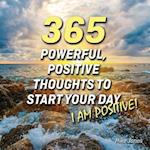 365 Powerful, Positive Thoughts to Start Your Day I Am Positive!