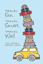 Travel Fun, Travel Smart, Travel Well