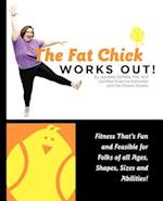 The Fat Chick Works Out! (Fitness That's Fun and Feasible for Folks of All Ages, Sizes, Shapes and Abilities)