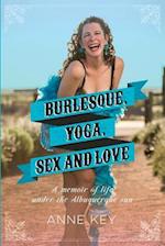 Burlesque, Yoga, Sex and Love: A Memoir of Life Under the Albuquerque Sun 