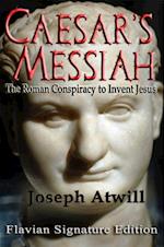 Caesar's Messiah: The Roman Conspiracy to Invent Jesus