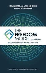 The Freedom Model for Addictions : Escape the Treatment and Recovery Trap