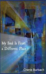 My Soul Is from a Different Place