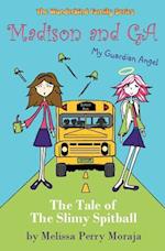Madison and Ga (My Guardian Angel): The Tale of the Slimy Spitball 