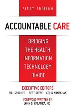 Accountable Care. Bridging the Health Information Technology Divide. 1st Edition