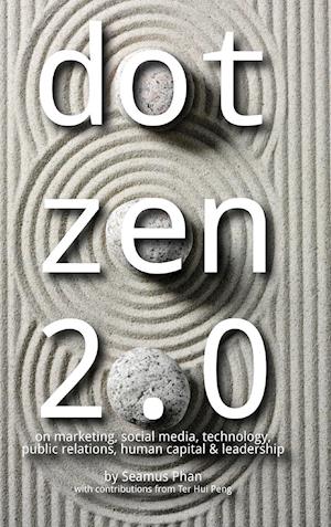 Dot Zen 2.0 - On Marketing, Social Media, Technology, Public Relations, Human Capital & Leadership