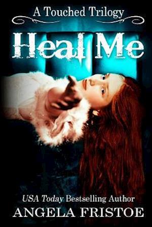 Heal Me (a Touched Trilogy, #2)