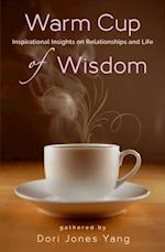 Warm Cup of Wisdom: Inspirational Insights on Relationships and Life