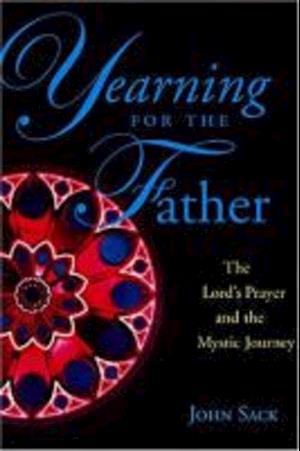 Yearning for the Father: The Lord's Prayer and the Mystic Journey