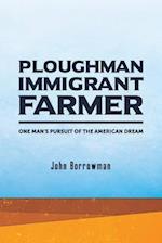 Ploughman, Immigrant, Farmer: One Man's Pursuit of the American Dream 