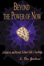 Beyond the Power of Now: A Guide to, and Beyond, Eckhart Tolle's Teachings 