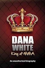 Dana White, King of Mma