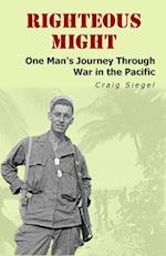 Righteous Might: One Man's Journey Through War in the Pacific