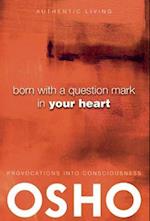 Born with a Question Mark in Your Heart