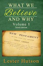 What We Believe and Why - Volume 1