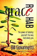 Grace Rehab : The Power of Labeling Yourself the Way God Labels You