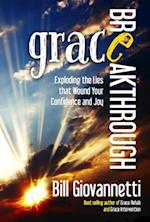 Grace Breakthrough : Exploding the Lies that Wound Your Confidence and Joy