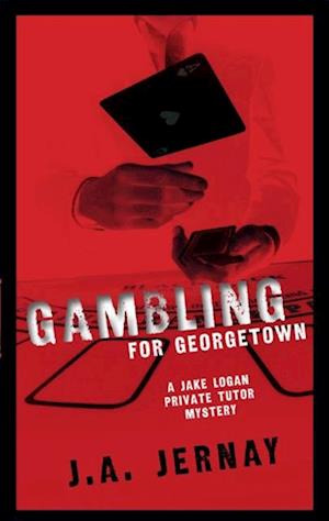 Gambling For Georgetown (A Jake Logan Private Tutor Mystery)