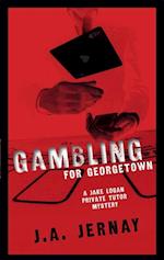 Gambling For Georgetown (A Jake Logan Private Tutor Mystery)